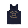 Ghosting Means Never Having To Say Goodbye - Unisex Tank