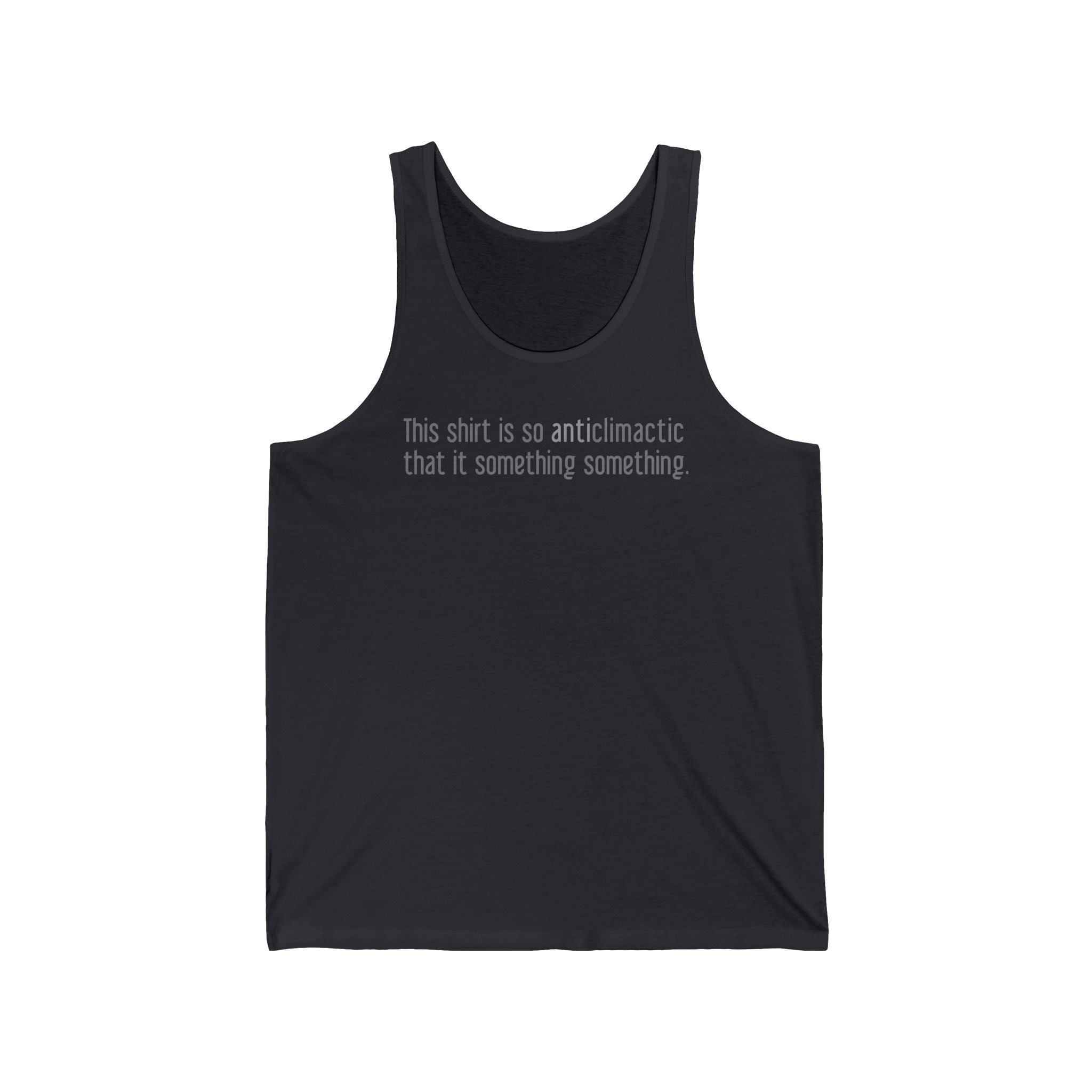 This Shirt Is So Anticlimactic That It Something Something. - Unisex Tank