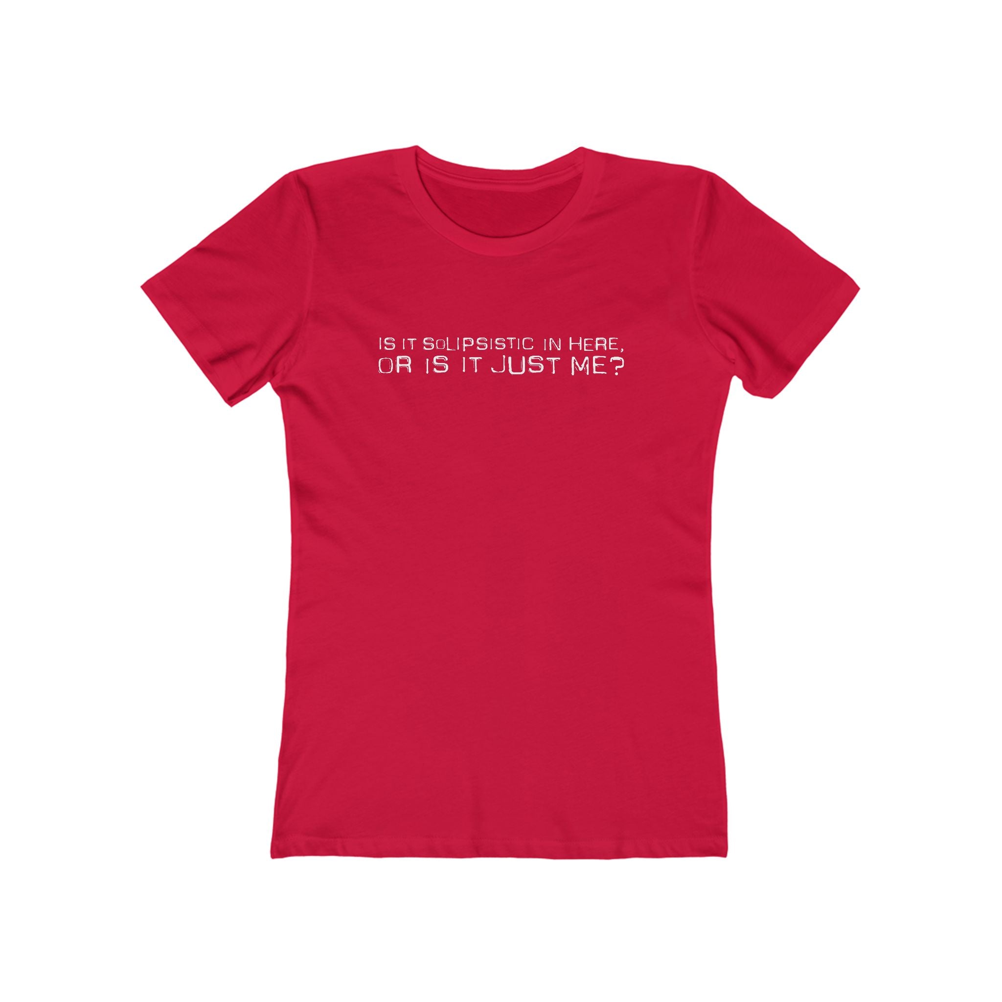 Is It Solipsistic In Here Or Is It Just Me?  - Women’s T-Shirt
