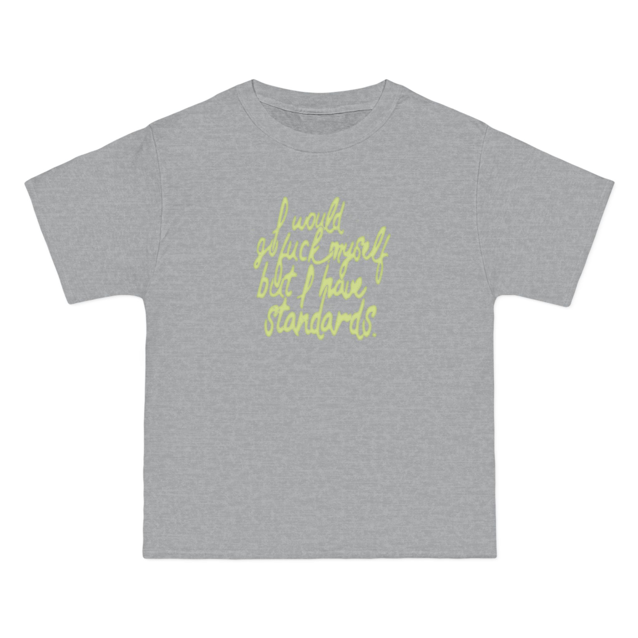 I Would Go Fuck Myself But I Have Standards. - Men's Heavyweight T-Shirt