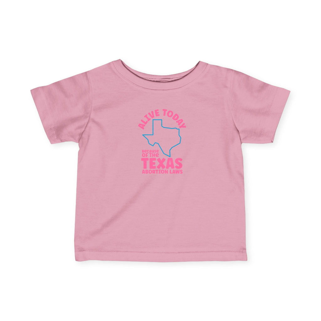 Alive Today Because Of The Texas Abortion Laws - Baby T-Shirt