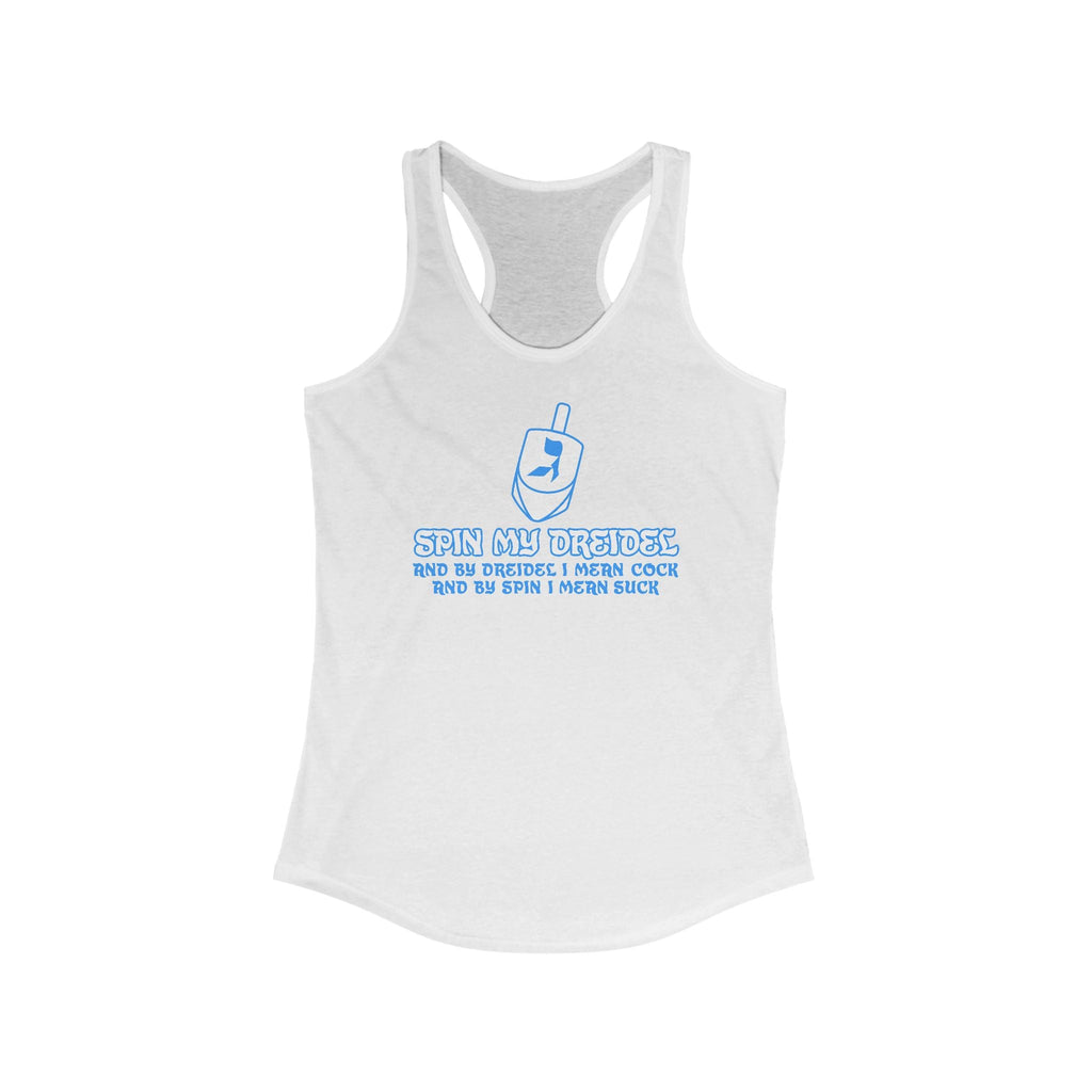 Spin My Dreidel (And By Dreidel I Mean Cock And By Spin I Mean Suck) - Women's Racerback Tank