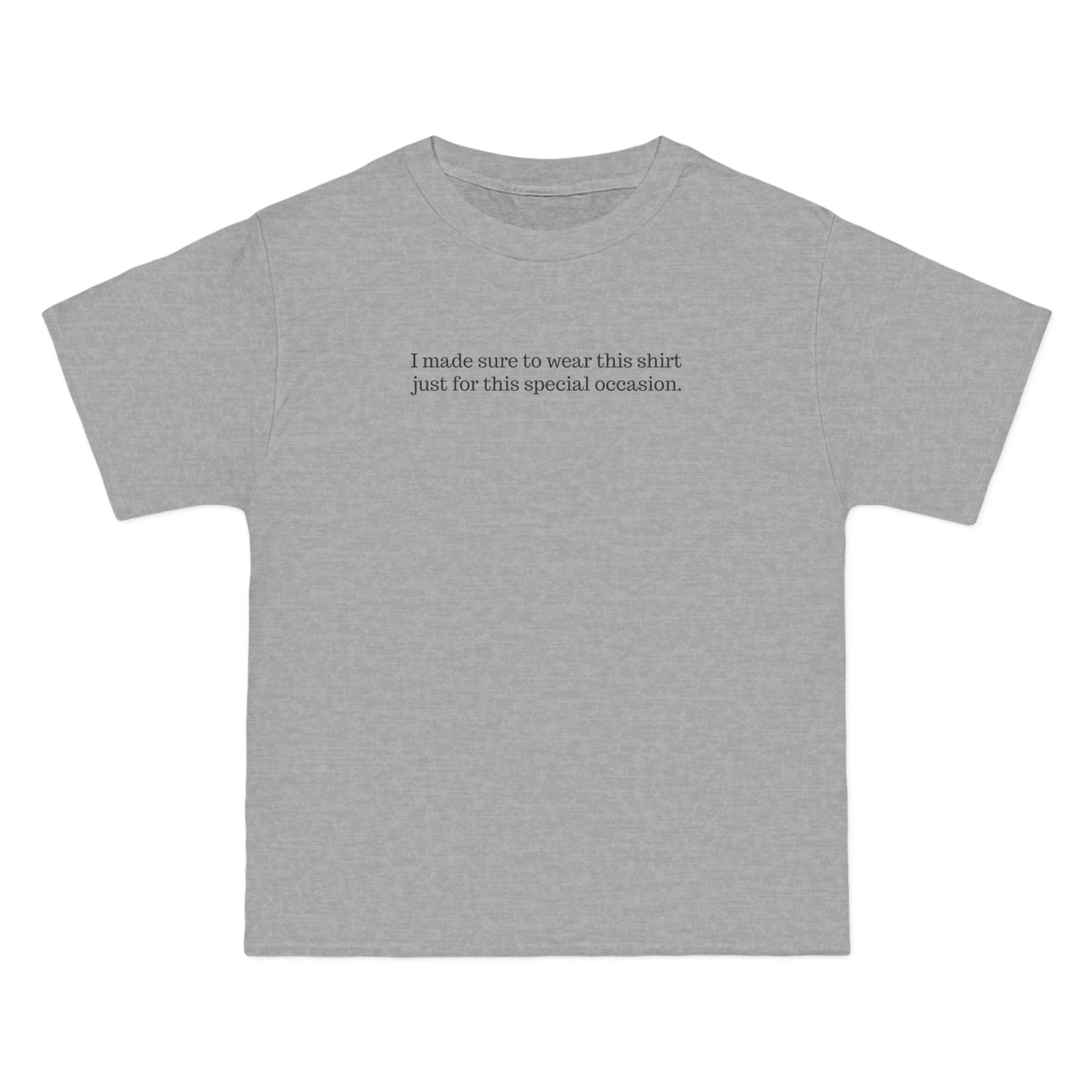 I Made Sure To Wear This Shirt Just For This Special Occasion. - Men's Heavyweight T-Shirt