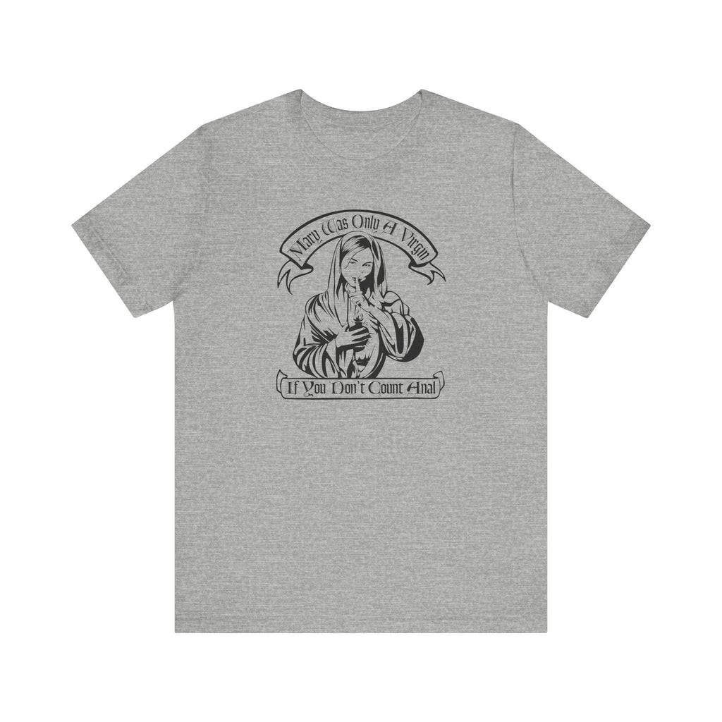 Mary Was Only A Virgin If You Don't Count Anal - Men's T-Shirt