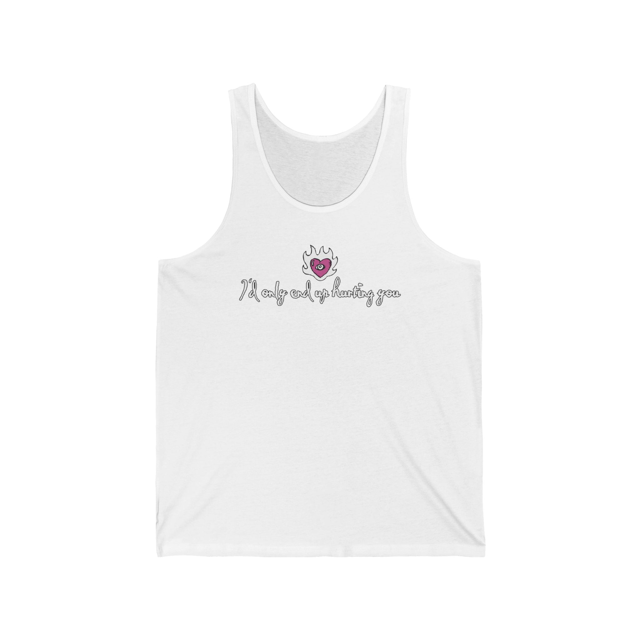I'd Only End Up Hurting You - Unisex Tank