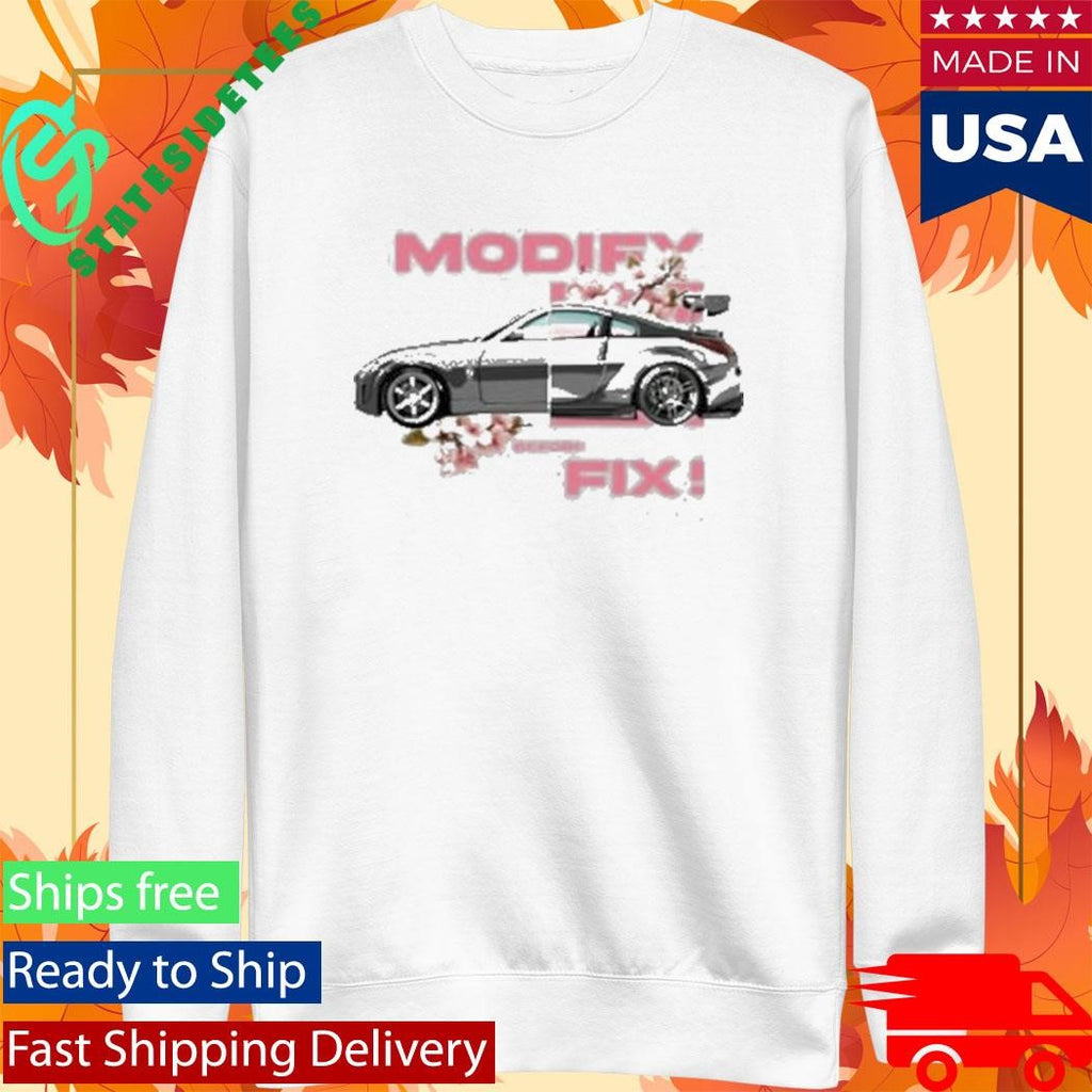 350Z Modify Before You Fix Shirt