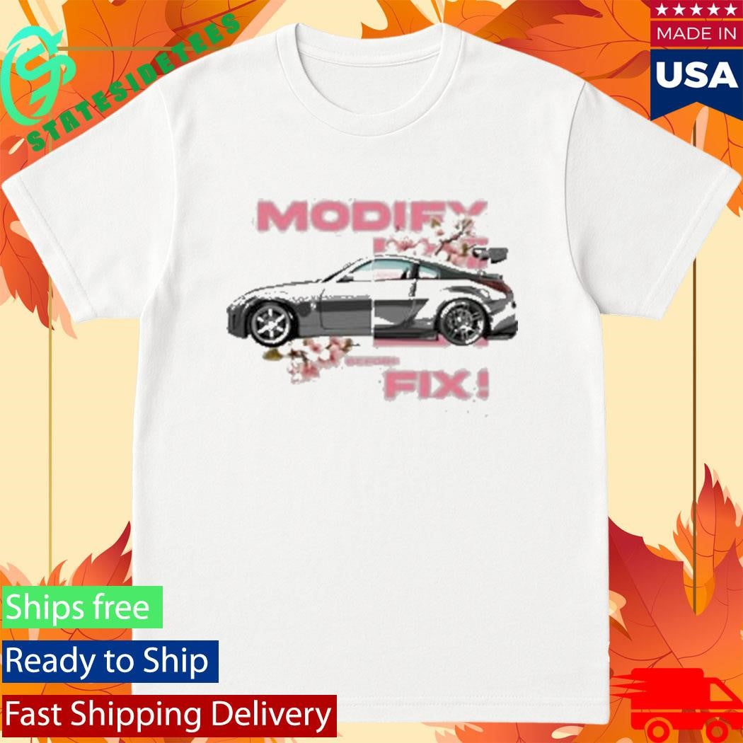 350Z Modify Before You Fix Shirt