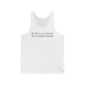 This Shirt Is So Anticlimactic That It Something Something. - Unisex Tank