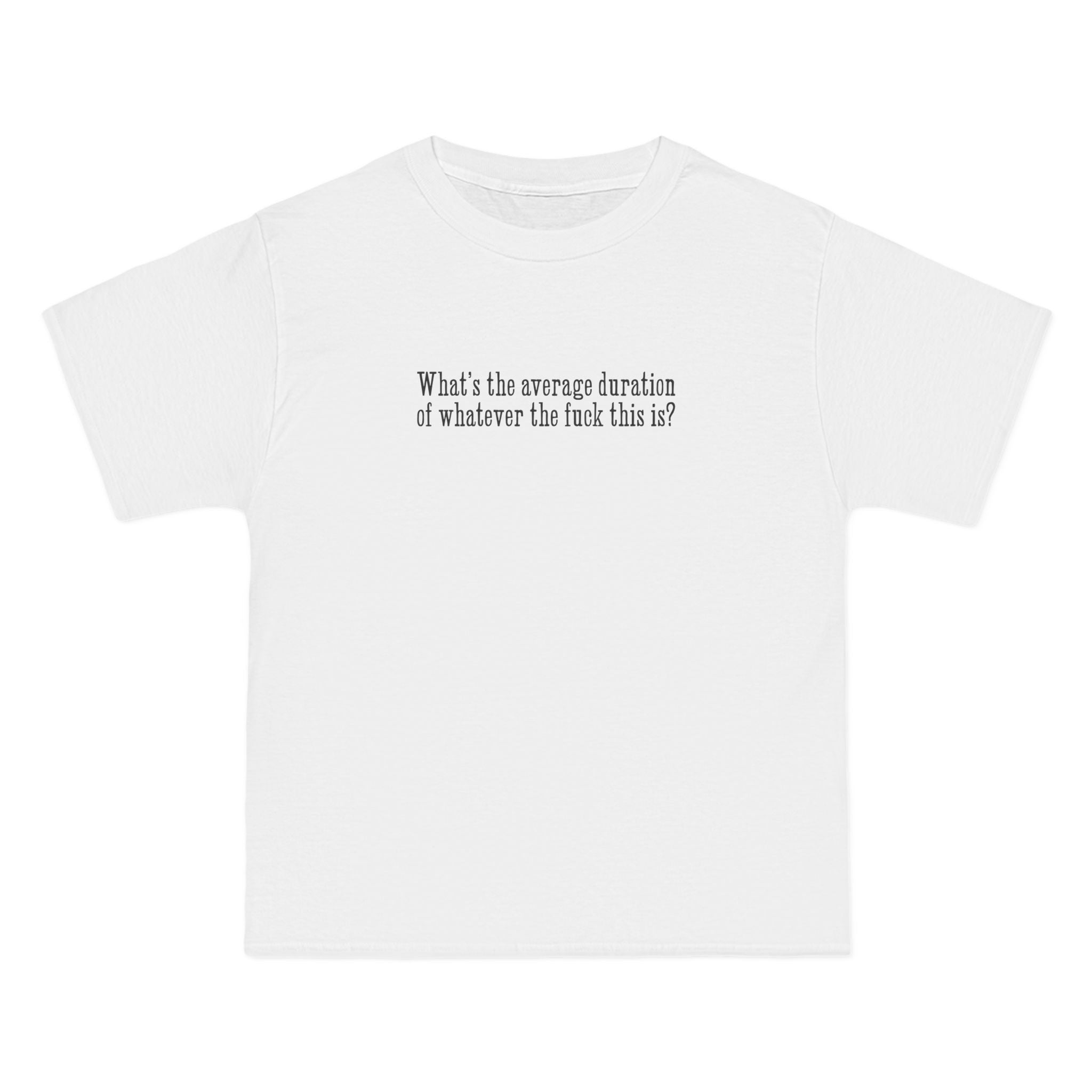 What's The Average Duration Of Whatever The Fuck This Is? - Men's Heavyweight T-Shirt