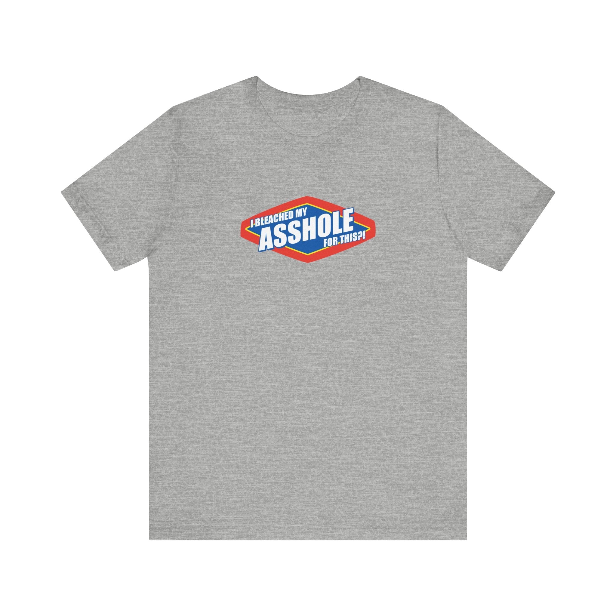 I Bleached My Asshole For This? - Men's T-Shirt