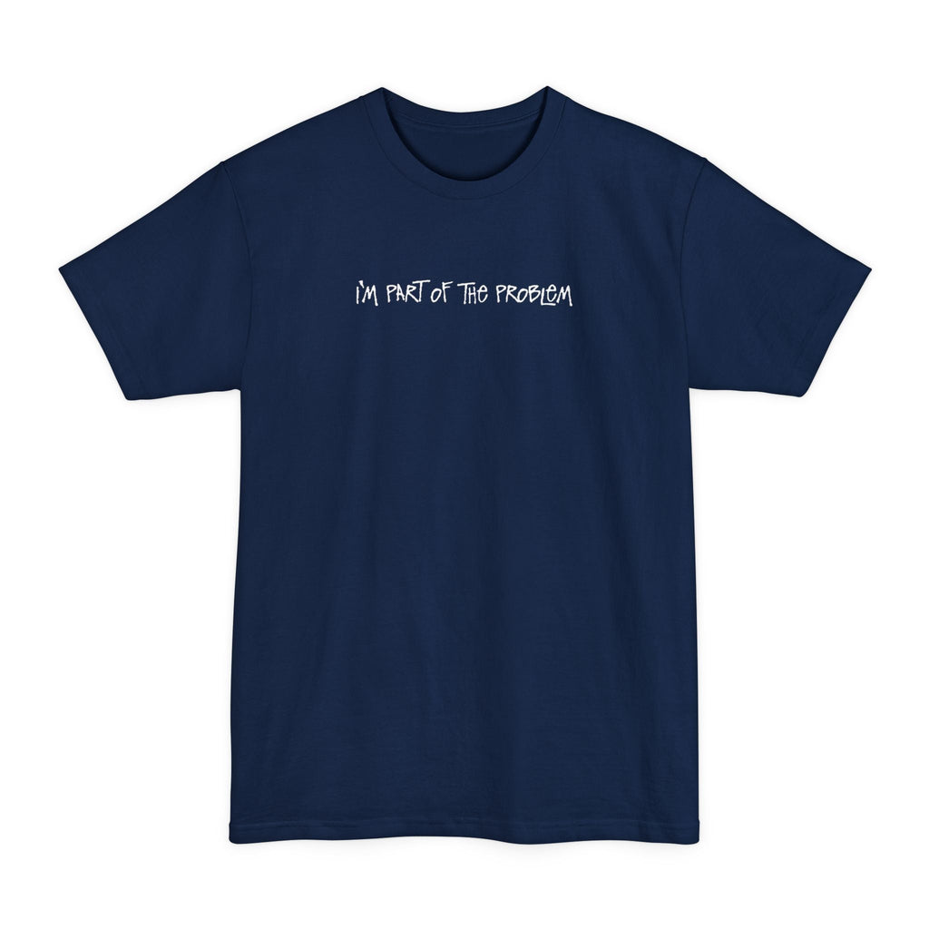 I'm Part Of The Problem - Men's Tall T-Shirt