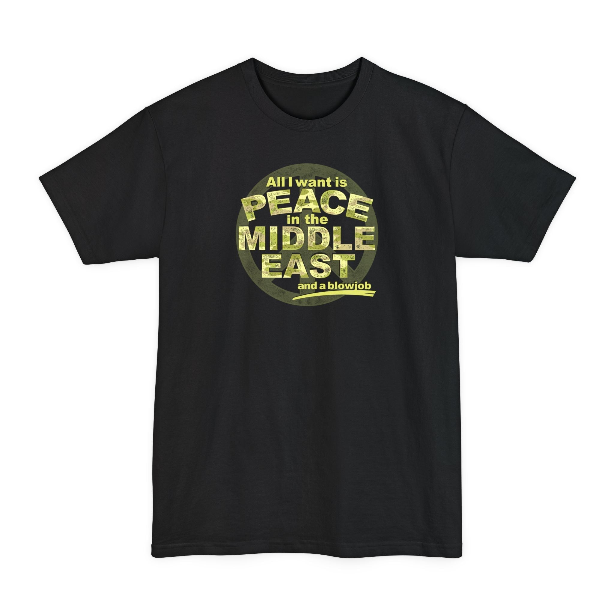 All I Want Is Peace In The Middle East (And A Blowjob) - Men's Tall T-Shirt