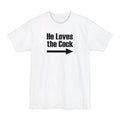 He Loves The Cock - Men's Tall T-Shirt