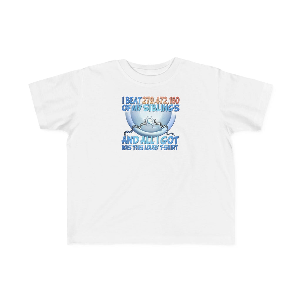 I Beat 279472160 Of My Siblings And All I Got Was This Lousy T-Shirt - Toddler  T-Shirt