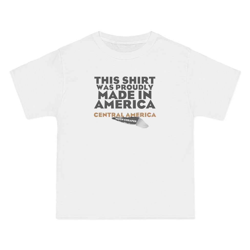 This Shirt Was Proudly Made In America - Central America (Much Cheaper) - Men's Heavyweight T-Shirt