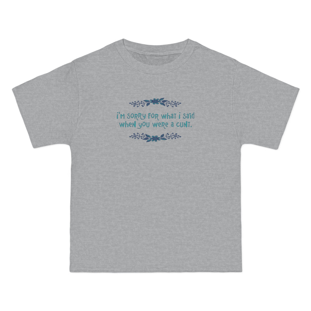 I'm Sorry For What I Said When You Were A Cunt. - Men's Heavyweight T-Shirt
