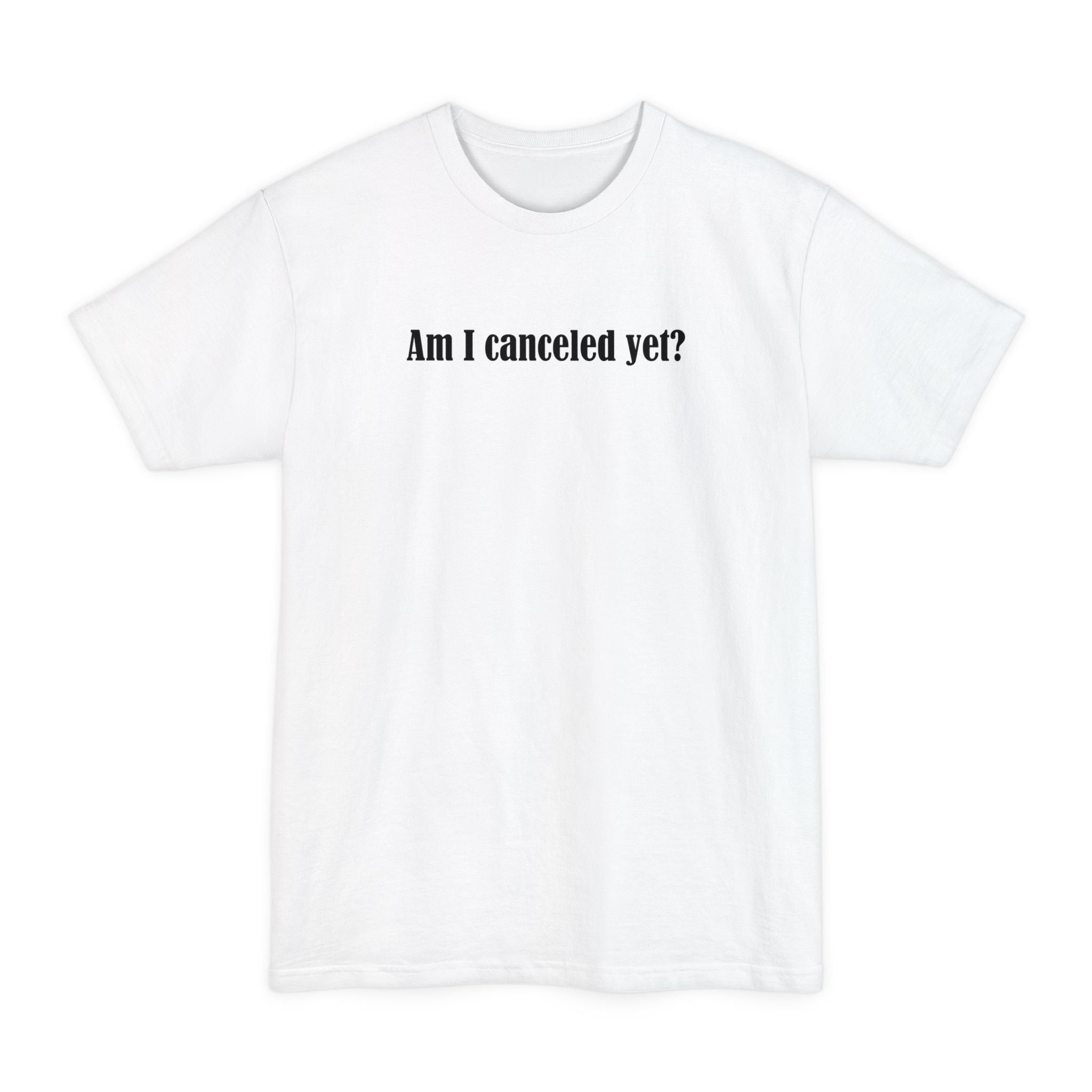 Am I Canceled Yet? - Men's Tall T-Shirt