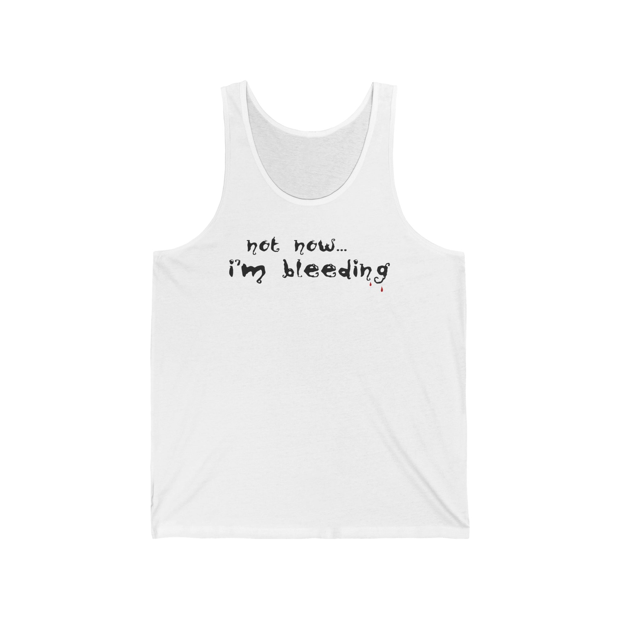 Not Now - I'm Bleeding  - Unisex Tank