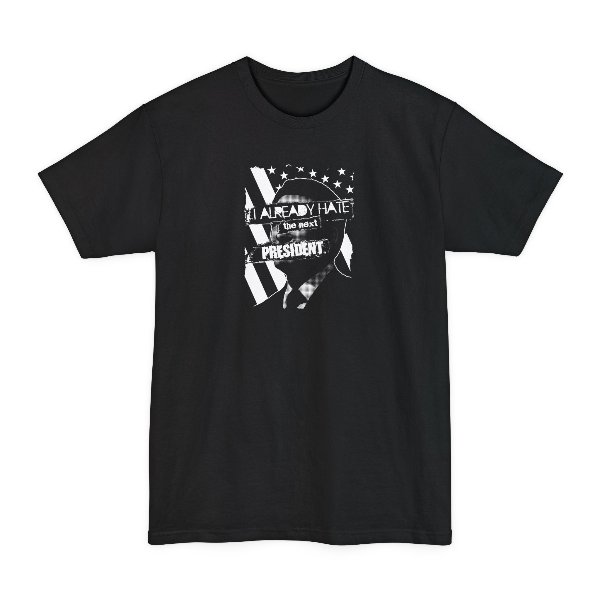 I Already Hate The Next President - Men's Tall T-Shirt