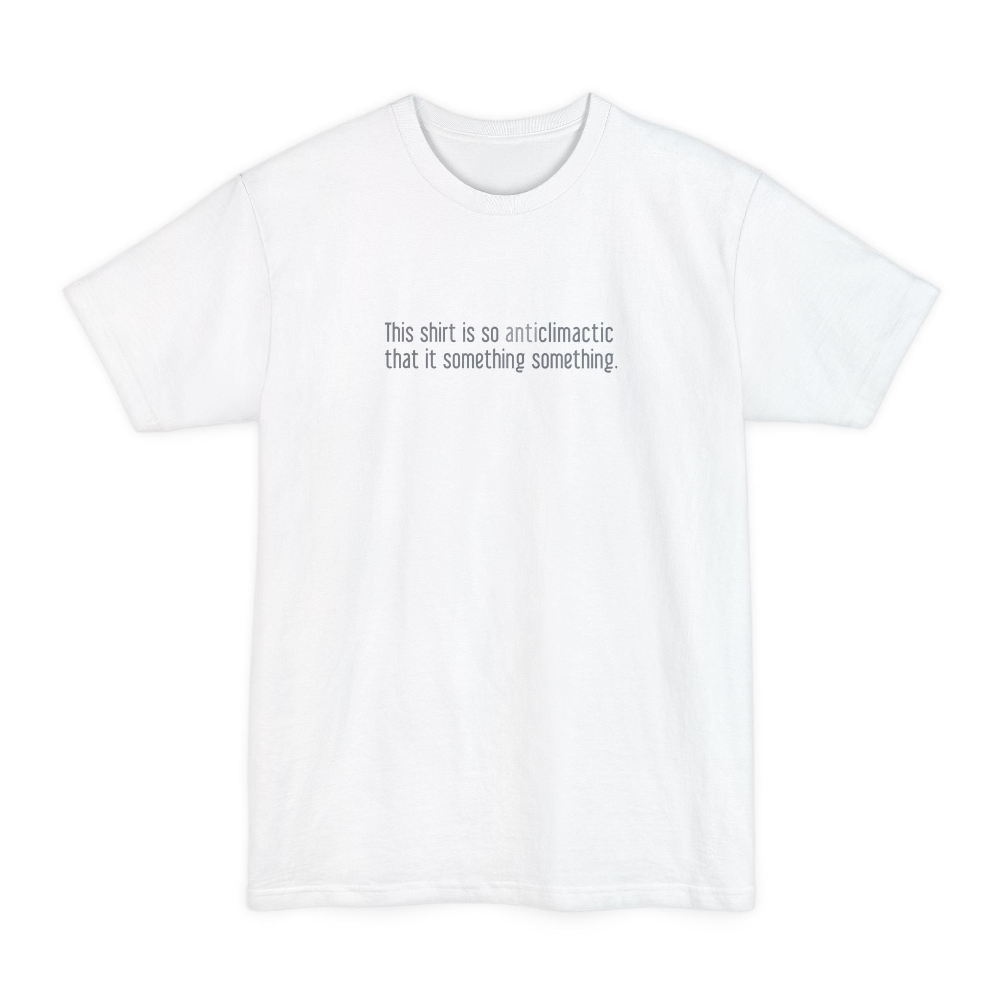 This Shirt Is So Anticlimactic That It Something Something. - Men's Tall T-Shirt