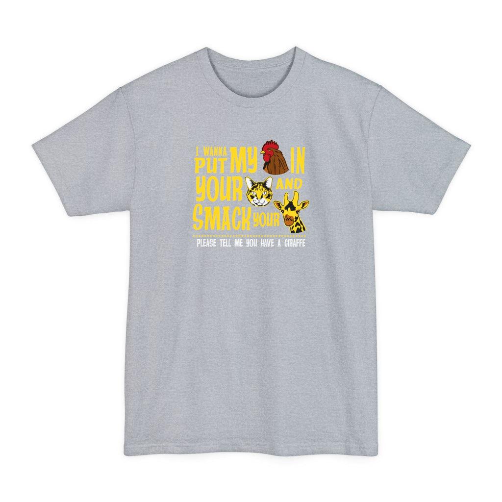 I Wanna Put My (Cock) In Your (Pussy) And Smack Your (Giraffe) - Men's Tall T-Shirt