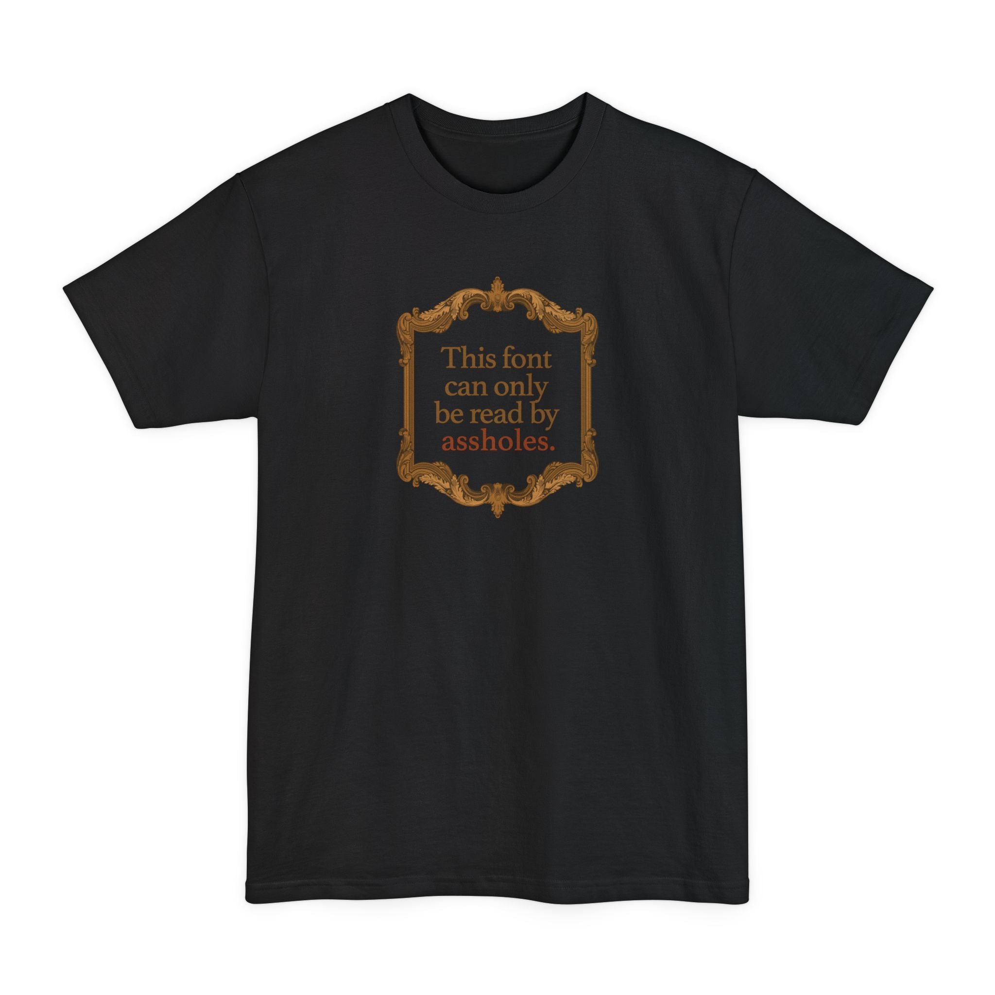 This Font Can Only Be Read By Assholes - Men's Tall T-Shirt