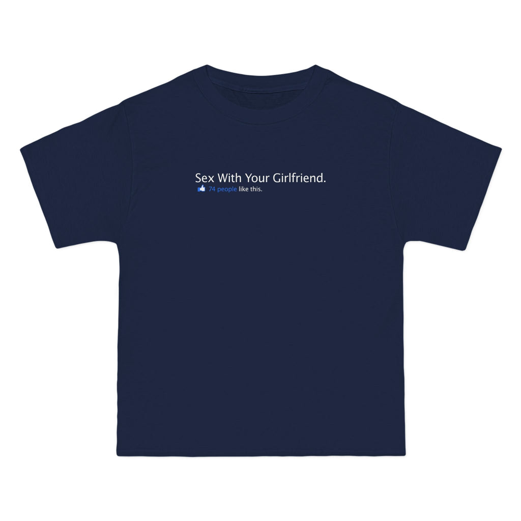 Sex With Your Girlfriend. 74  People Like This.  - Men's Heavyweight T-Shirt