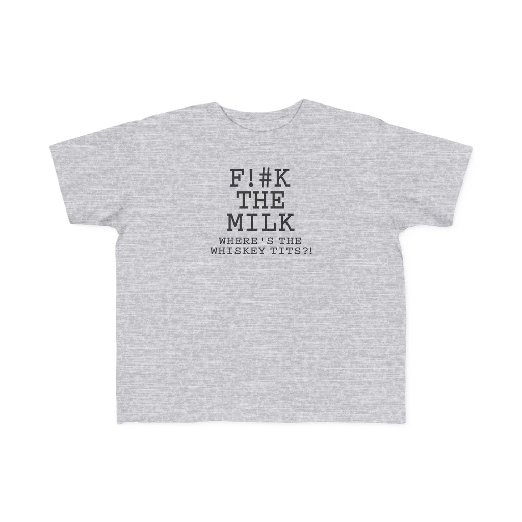 Fuck The Milk  - Toddler T-Shirt