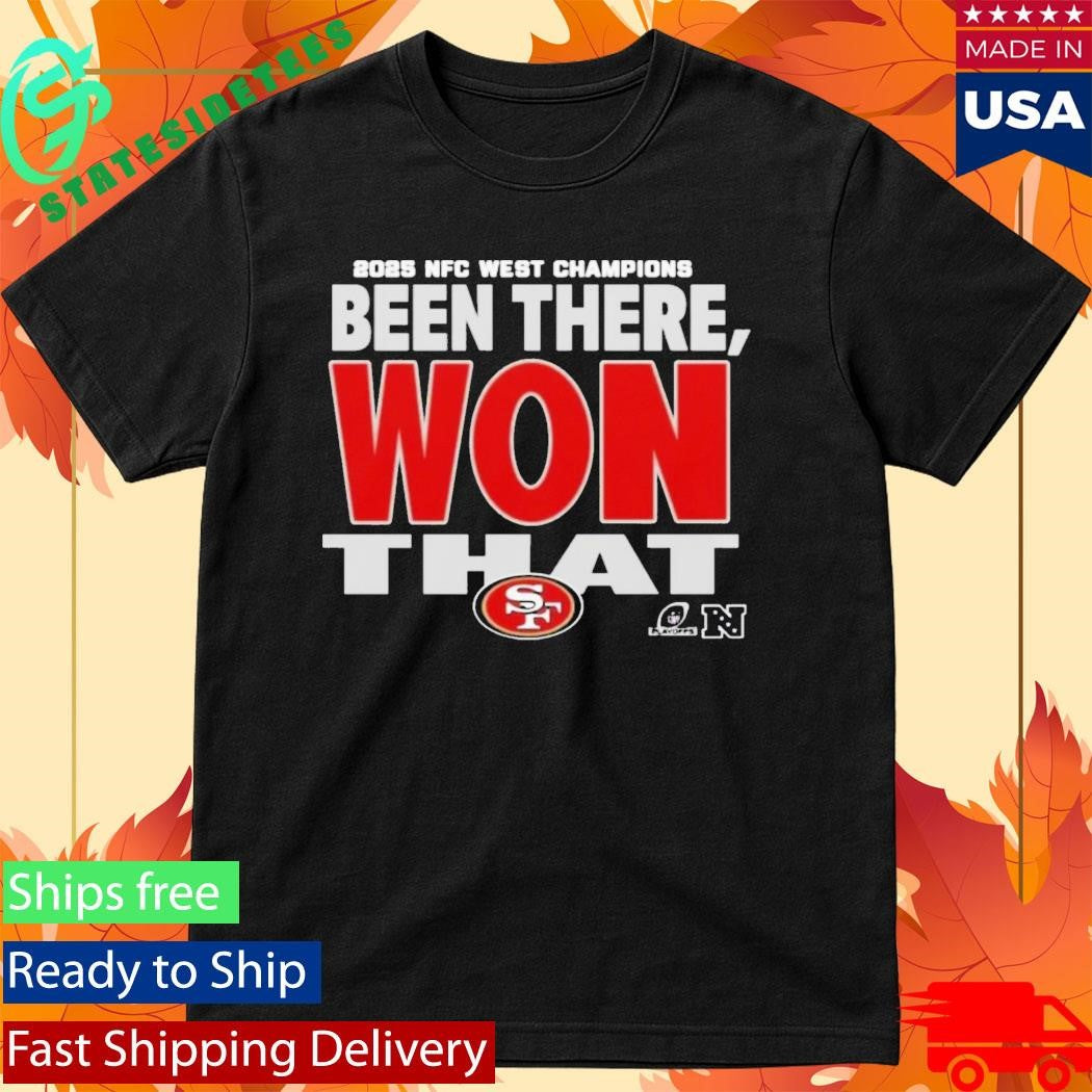 49Ers 2025 NFC West Champions Been There Won That Shirt