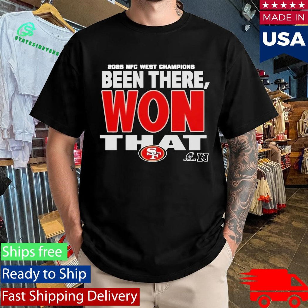 49Ers 2025 NFC West Champions Been There Won That Shirt