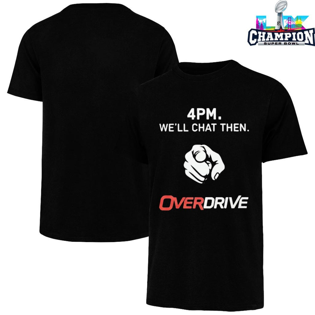 4PM We’ll Chat Then Overdrive Pointing T-Shirts