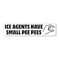 ICE Agents Have Small Pee Pees Die Cut Sticker