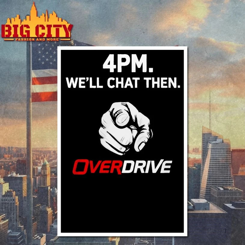 4pm Well Chat Then Overdrive T-shirt