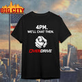4pm Well Chat Then Overdrive T-shirt