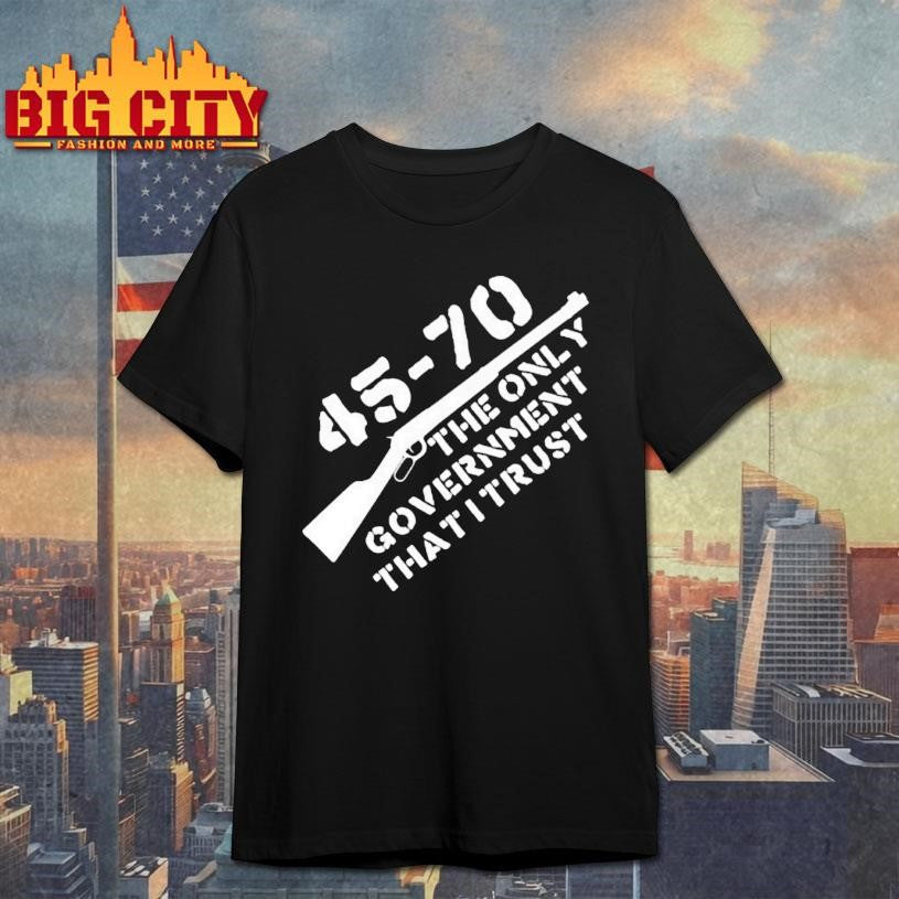 5 70 The Only Government I Trust Shirt