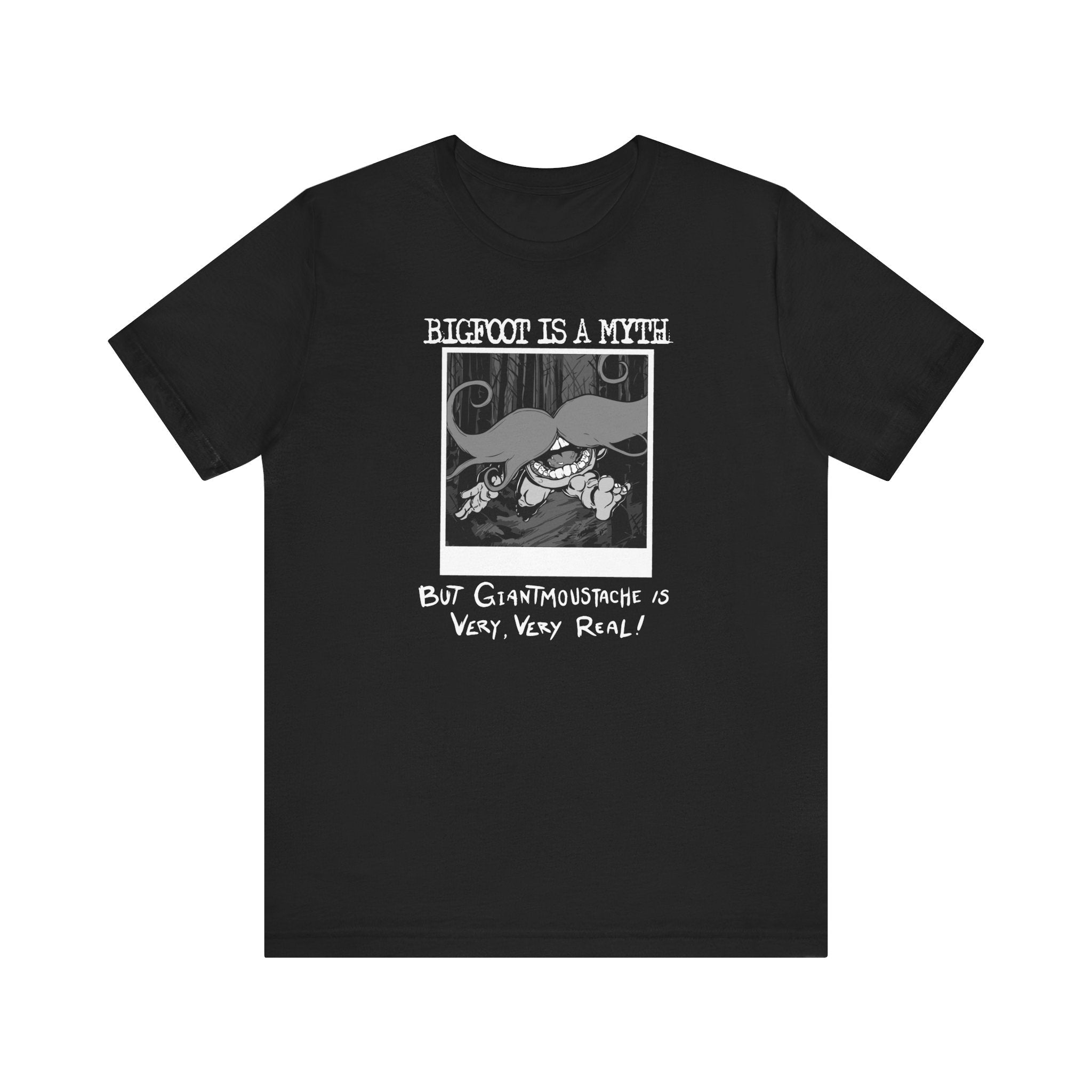 Bigfoot Is A Myth But Giantmoustache Is Very Very Real! - Men's T-Shirt
