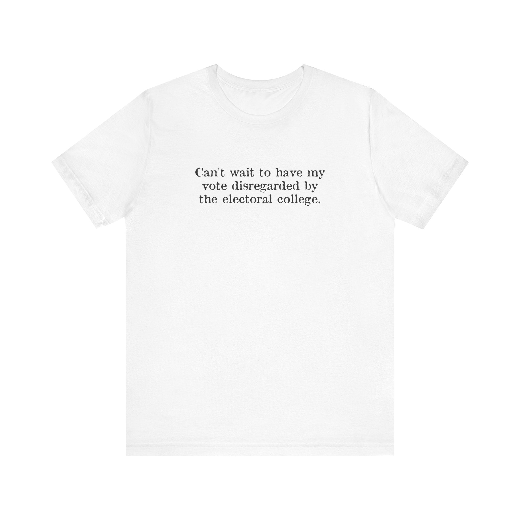 Can't Wait To Have My Vote Disregarded - Men's T-Shirt