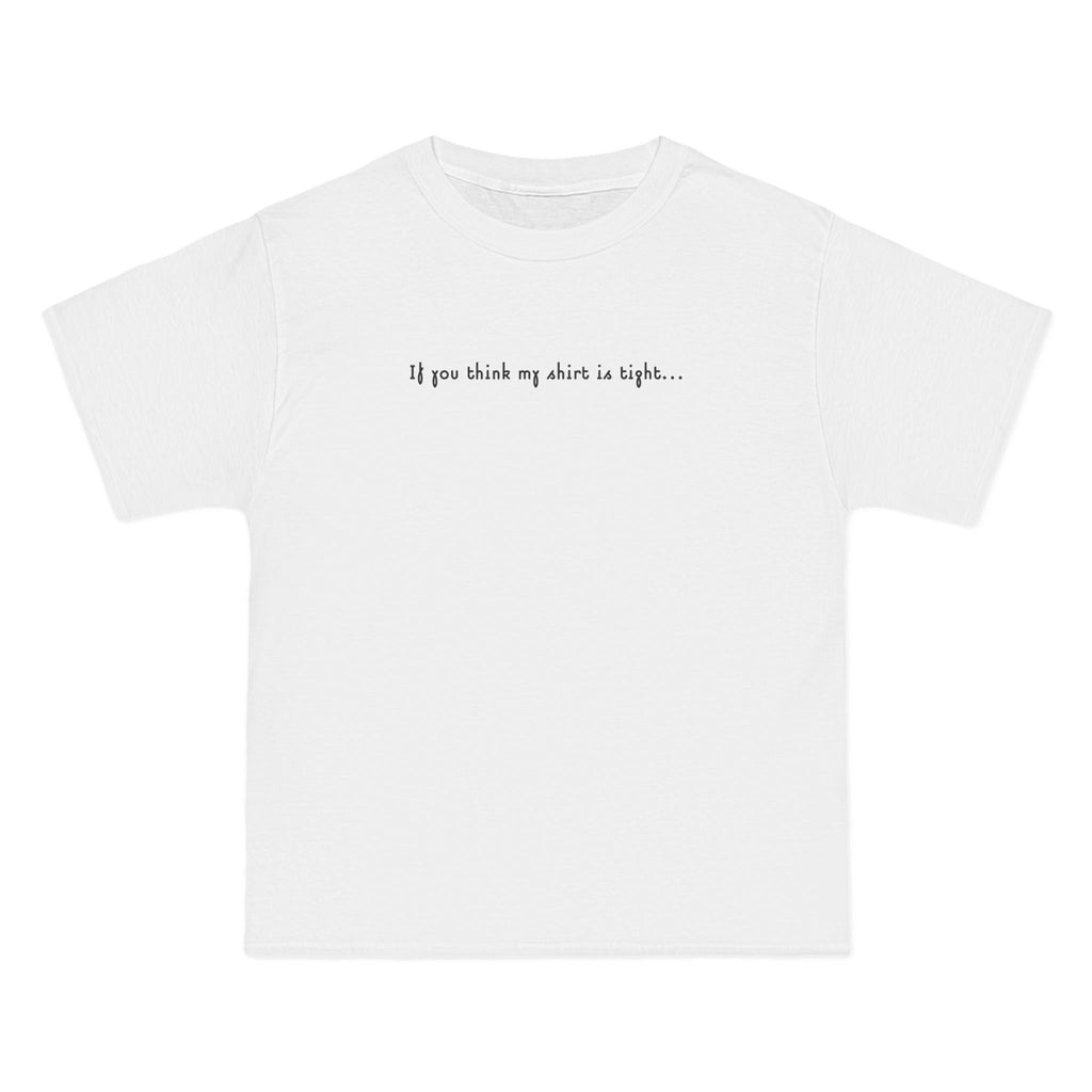 If You Think My Shirt Is Tight... - Men's Heavyweight T-Shirt