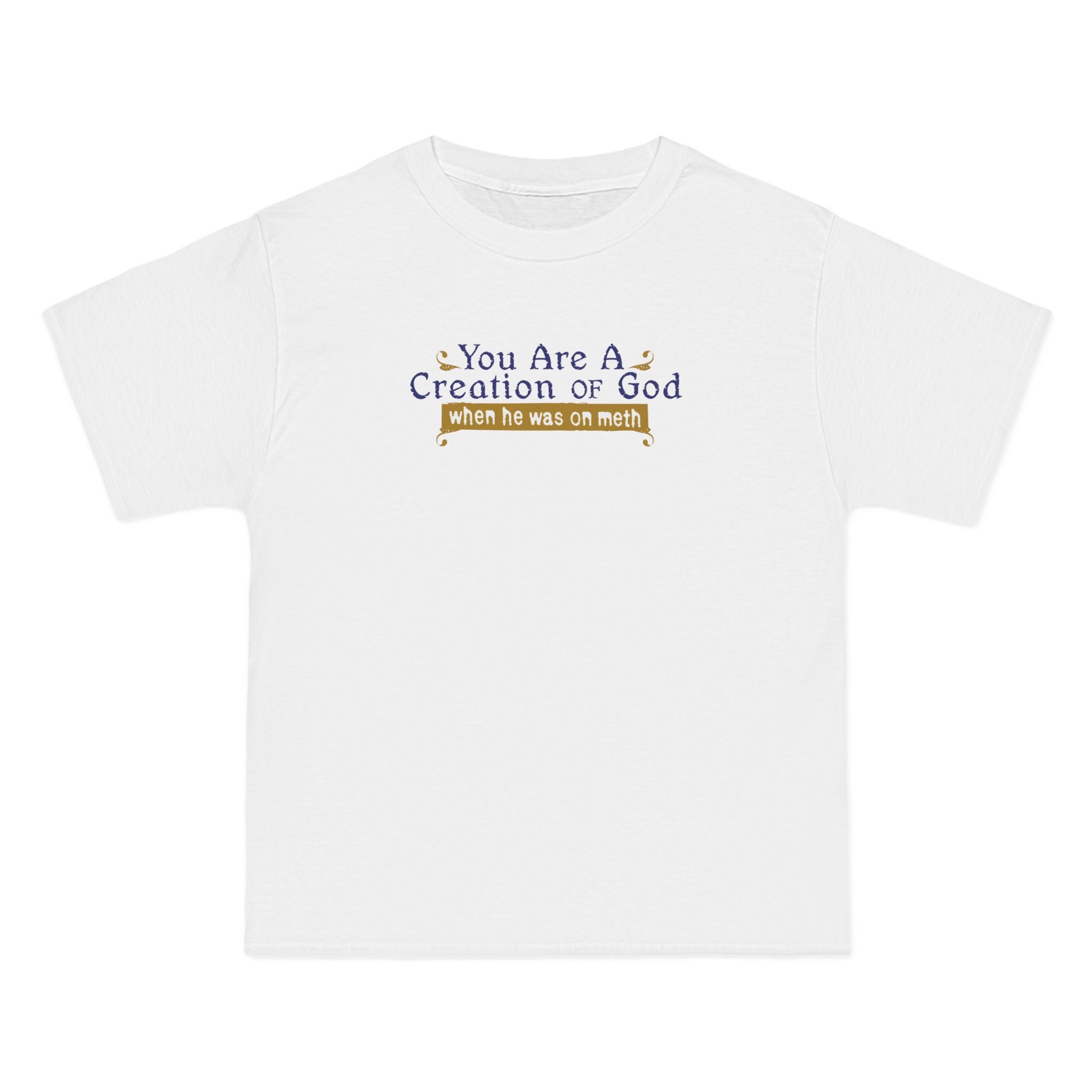 You Are A Creation Of God - When He Was On Meth - Men's Heavyweight T-Shirt