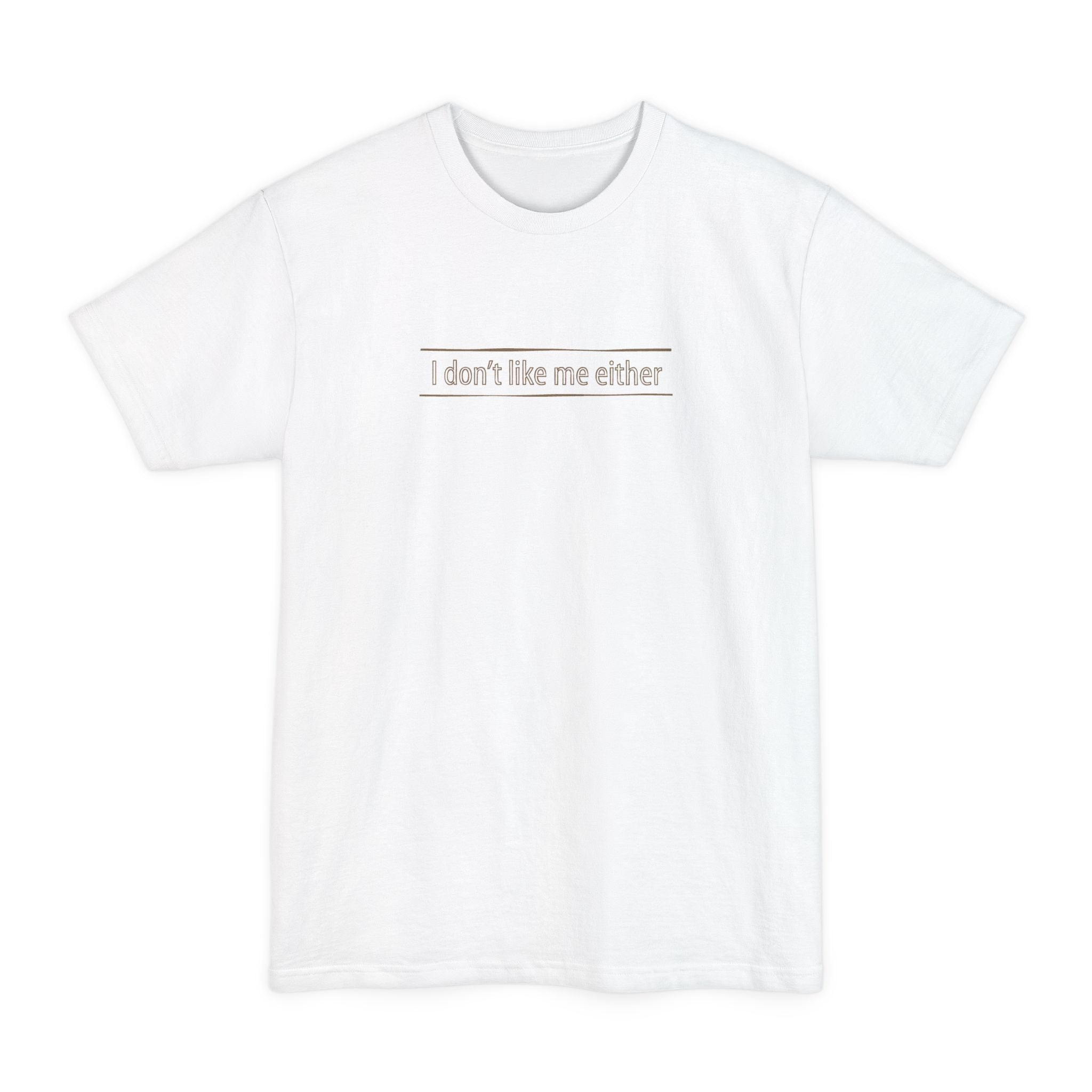 I Don't Like Me Either - Men's Tall T-Shirt