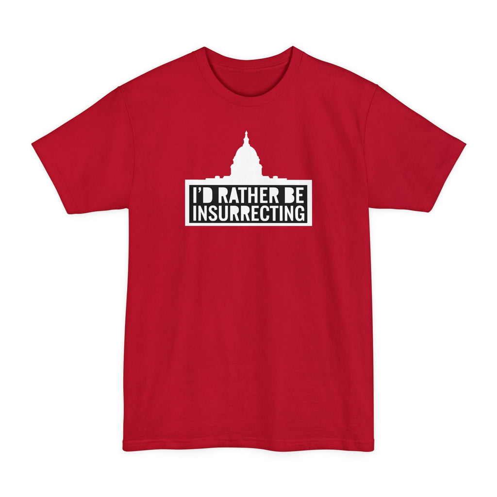 I'd Rather Be Insurrecting - Men's Tall T-Shirt