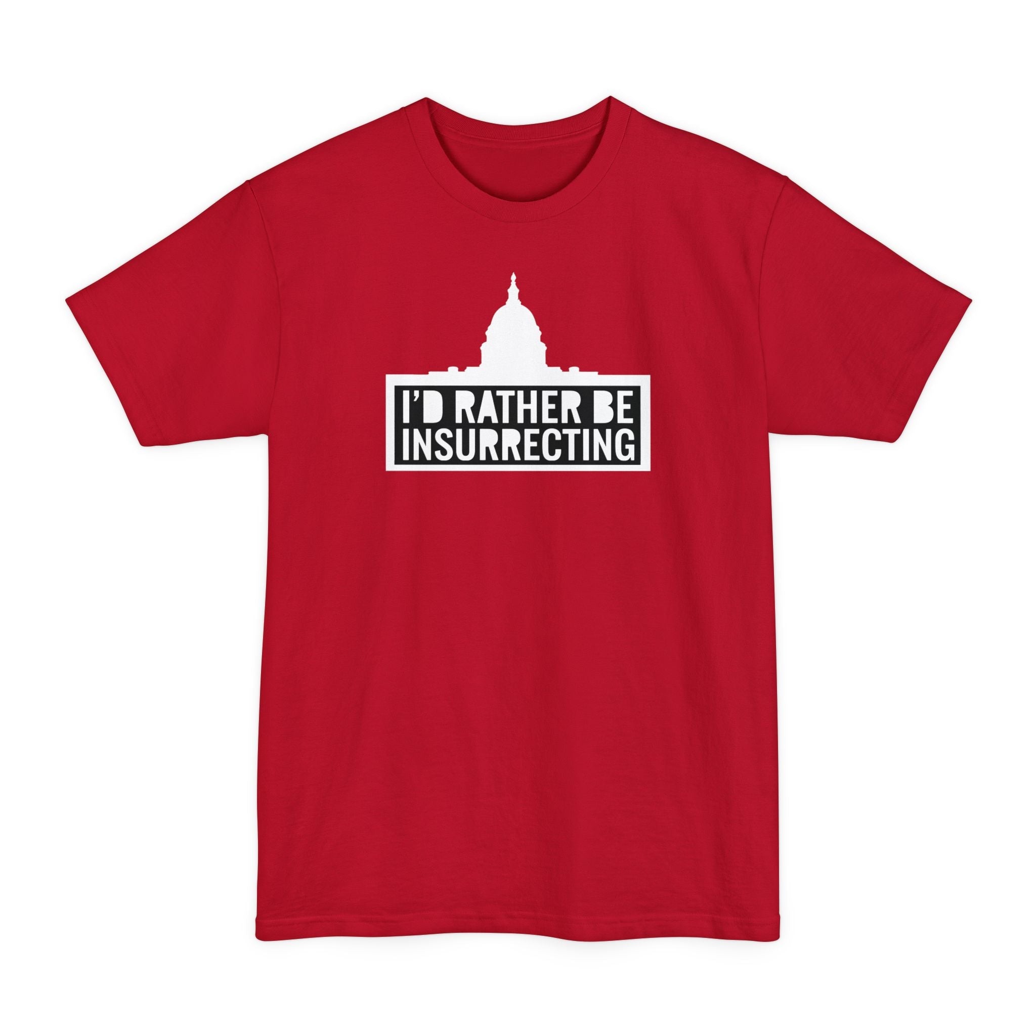 I'd Rather Be Insurrecting - Men's Tall T-Shirt