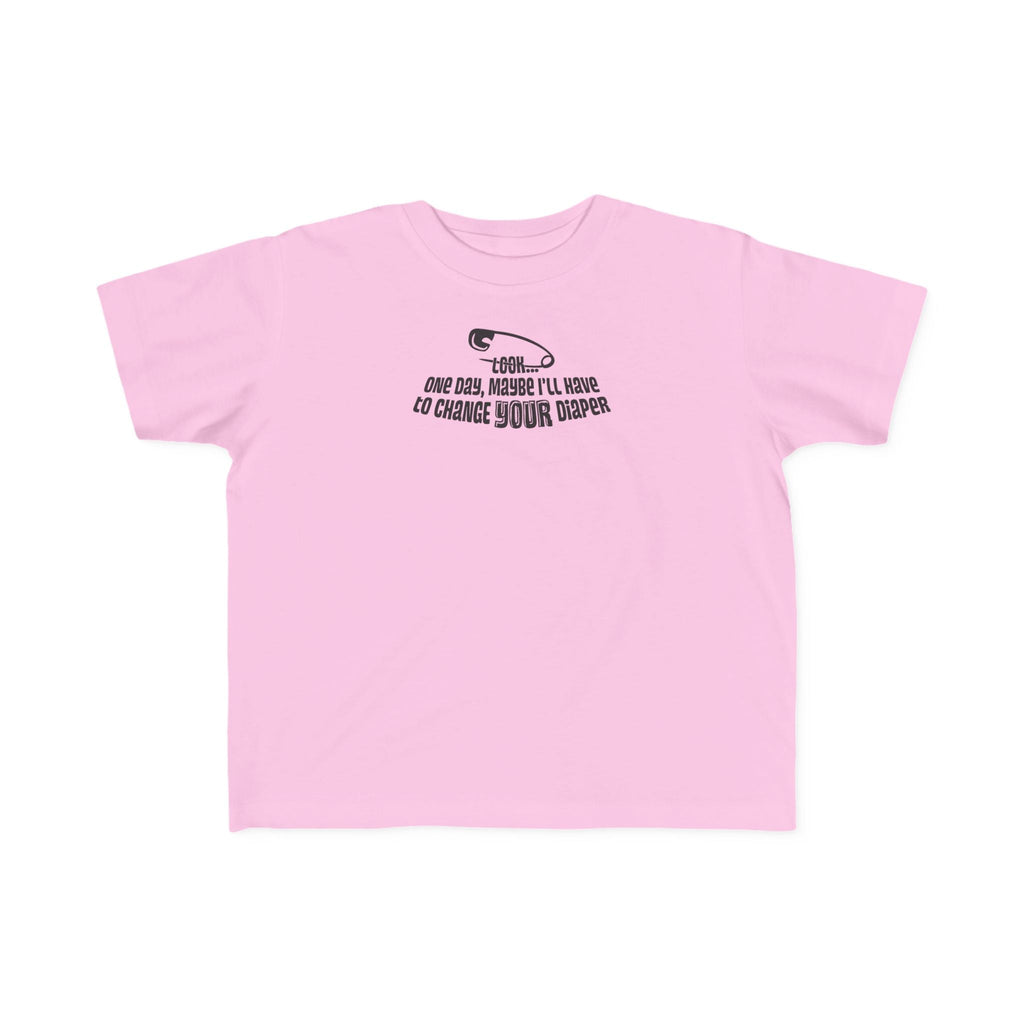 Look One Day Maybe I'll Have To Change Your Diaper - Toddler T-Shirt