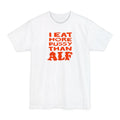 I Eat More Pussy Than Alf - Men's Tall T-Shirt