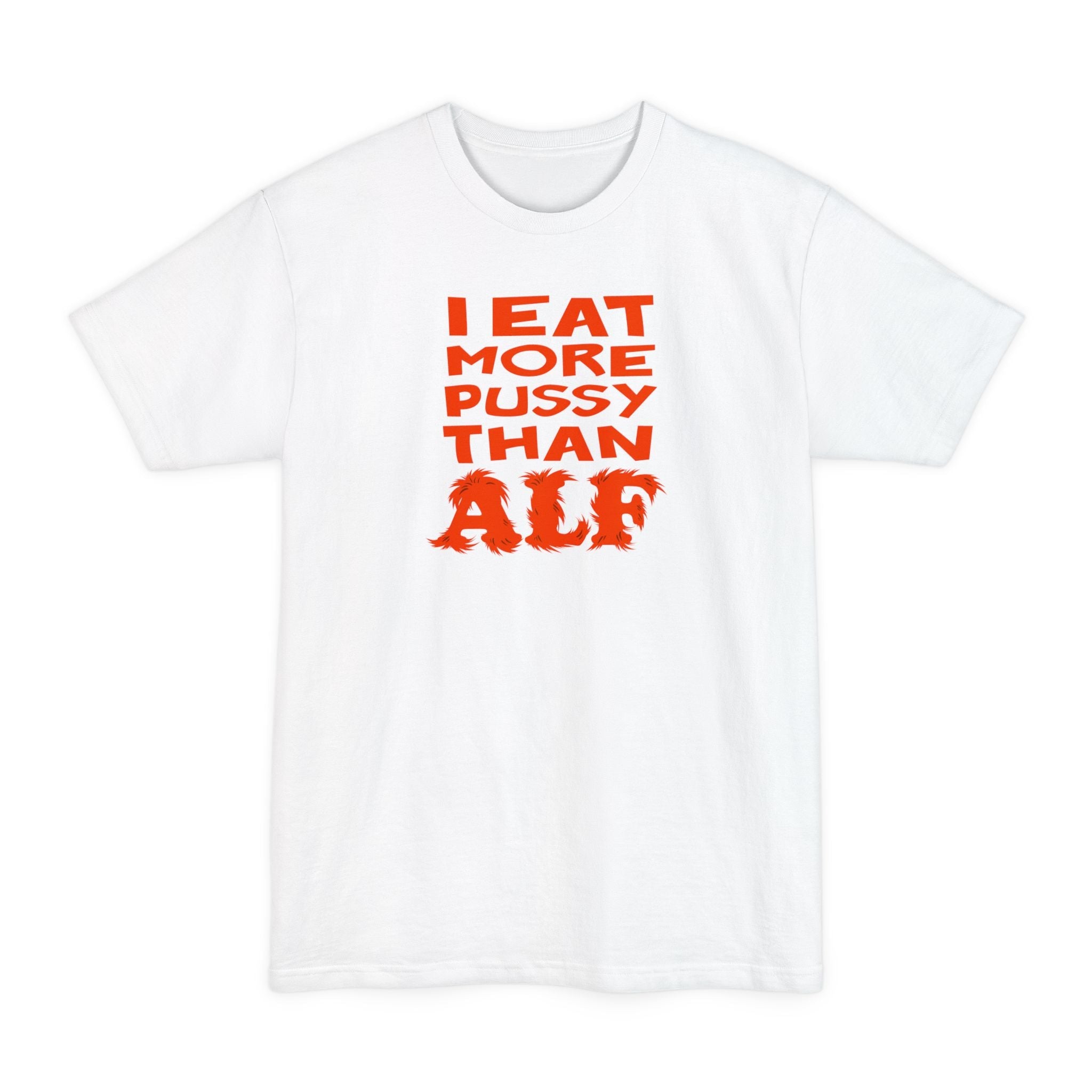 I Eat More Pussy Than Alf - Men's Tall T-Shirt