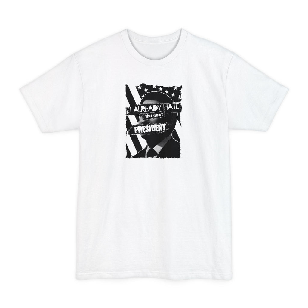 I Already Hate The Next President - Men's Tall T-Shirt