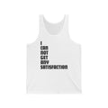 I Can Not Get Any Satisfaction - Unisex Tank