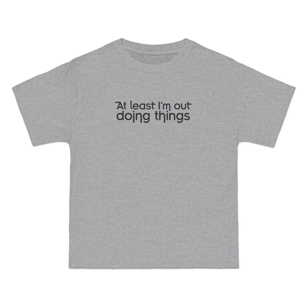 At Least I'm Out Doing Things - Men's Heavyweight T-Shirt