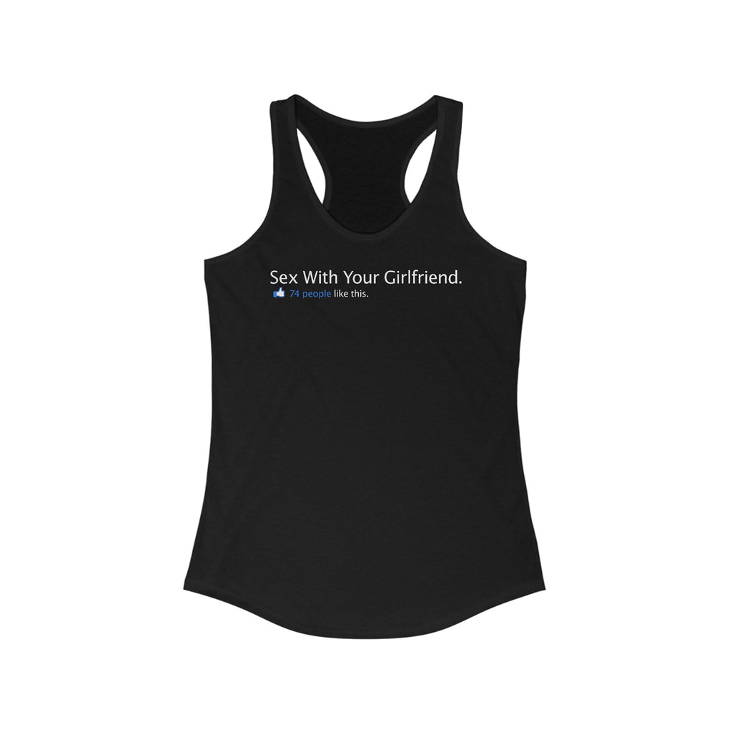 Sex With Your Girlfriend. 74  People Like This.  - Women's Racerback Tank
