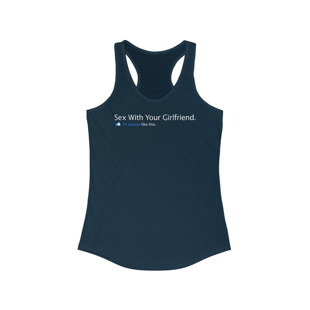 Sex With Your Girlfriend. 74  People Like This.  - Women's Racerback Tank